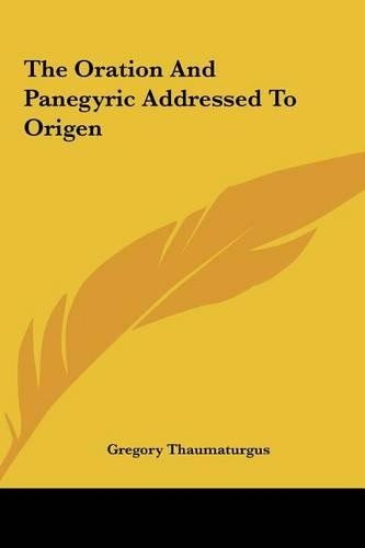 The Oration and Panegyric Addressed to Origen