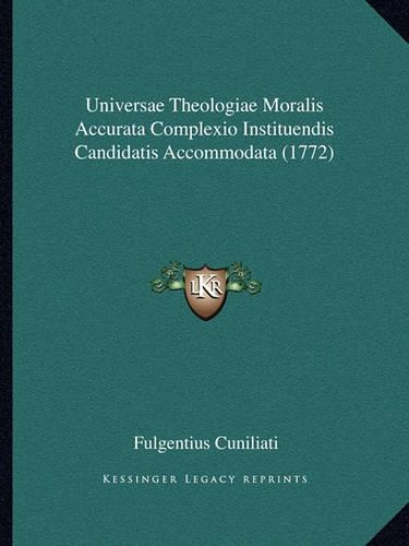 Universae Theologiae Moralis Accurata Complexio Instituendis Candidatis Accommodata (1772): (Latin)