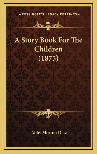 A Story Book For The Children (1875)