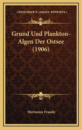Grund Und Plankton-Algen Der Ostsee (1906)