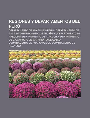 Regiones y Departamentos del Peru: Departamento de Amazonas (Peru), Departamento de Ancash, Departamento de Apurimac, Departamento de Arequipa(Spanish)