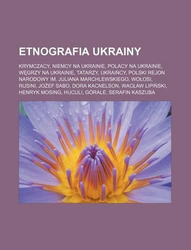 Etnografia Ukrainy: Krymczacy, Niemcy Na Ukrainie, Polacy Na Ukrainie, W Grzy Na Ukrainie, Tatarzy, Ukrai Cy, Polski Rejon Narodowy Im. Juliana Marchlewskiego, Wo OSI, (Polish)