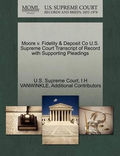 Moore V. Fidelity & Deposit Co U.S. Supreme Court Transcript of Record with Supporting Pleadings