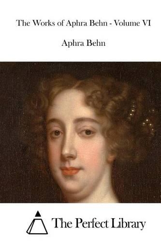 The Works of Aphra Behn - Volume VI