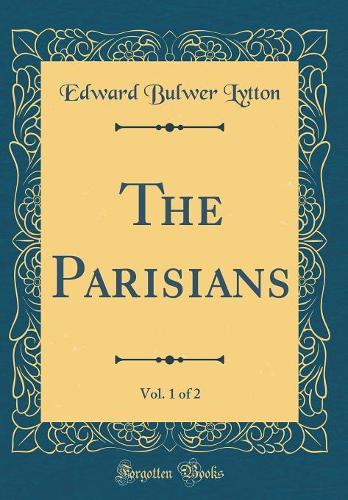 The Parisians, Vol. 1 of 2 (Classic Reprint)