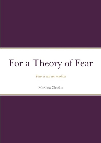 For a Theory of Fear: Fear is not an emotion