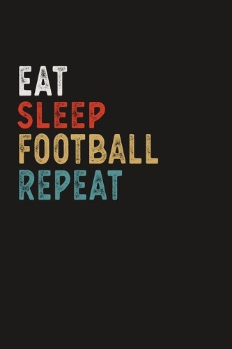 Eat Sleep Football Repeat Funny Sport Gift Idea