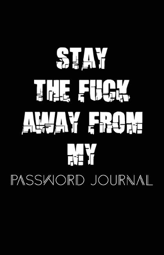 Stay The Fuck Away From My Password Journal