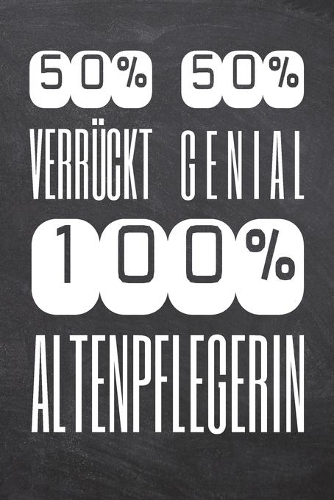 50% Verrückt 50% Genial 100% Altenpflegerin