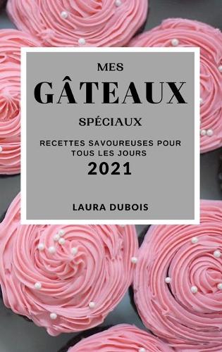 Mes Gâteaux Spéciaux 2021 (My Special Cake Recipes 2021 French Edition)
