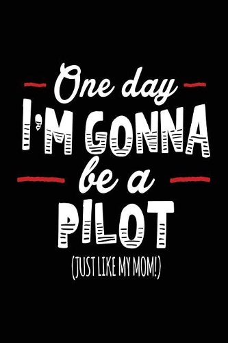 One Day I'm Gonna Be A Pilot (Just Like My Mom!)