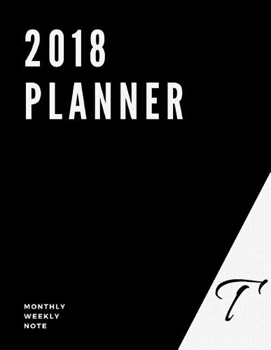 2018 Planner: T - Customization Your Own Style Notebook, To-Do List, Task, Things to Do, Large Print, 8.5x11