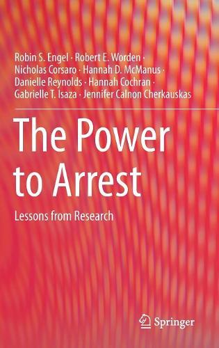 The Power to Arrest: Lessons from Research(Springerbriefs in Criminology)