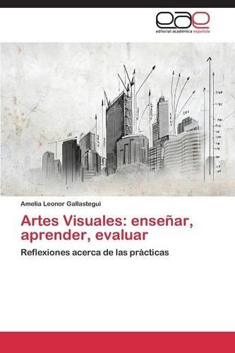 Artes Visuales: enseñar, aprender, evaluar(Spanish)