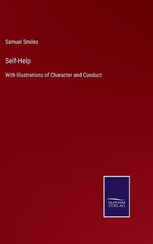 Self-Help: With Illustrations of Character and Conduct