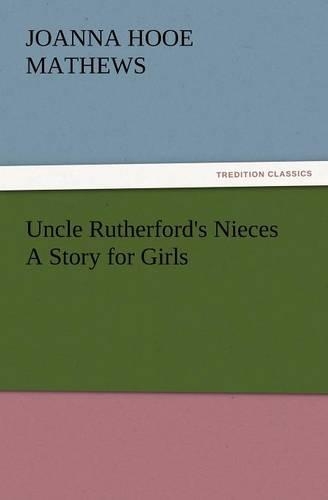 Uncle Rutherford's Nieces a Story for Girls: (English)