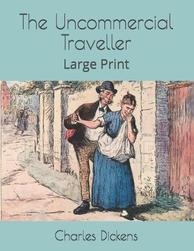 The Uncommercial Traveller: Large Print