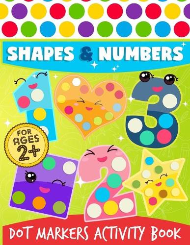 Dot Markers Activity Book: Shapes And Numbers Do a Dot Coloring Book, Dot Markers Activities Art Paint Daubers For Toddler, Preschool, Kindergarten, Girls, Boys Kids Ages 2-4,(The Dot Markers Activity Book)