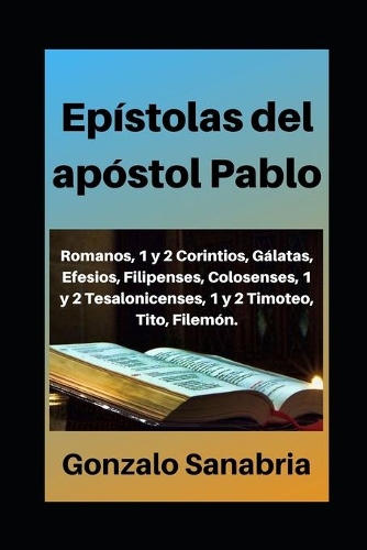 Epístolas del apóstol Pablo: Estudio bíblico de Romanos, 1 y 2 Corintios, Gálatas, Efesios, Filipenses, Colosenses, 1 y 2 Tesalonicenses, 1 y 2 Timoteo, Filemón(1 Cartas de la Biblia)