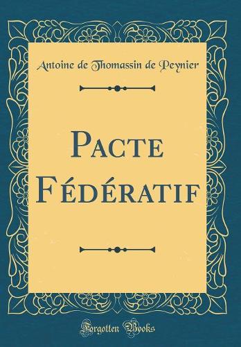 Pacte Fédératif (Classic Reprint)