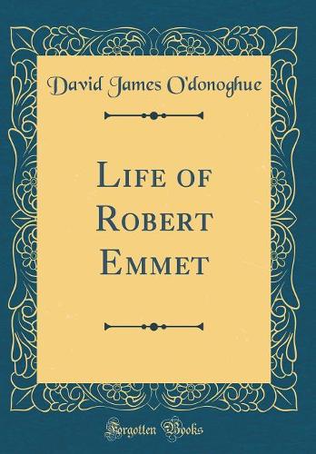 Life of Robert Emmet (Classic Reprint)