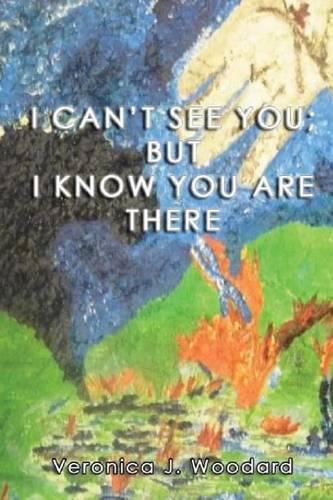 I Can't See You; But I Know You Are There