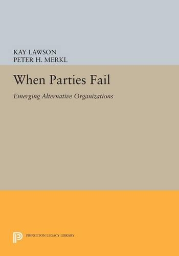 When Parties Fail: Emerging Alternative Organizations(Princeton Legacy Library)