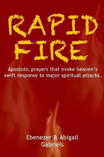 Rapid Fire: Apostolic prayers that evoke heaven's swift response to major spiritual attacks