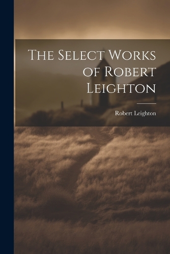 The Select Works of Robert Leighton