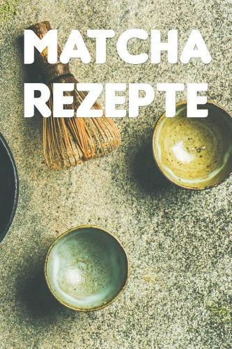 Matcha Rezepte