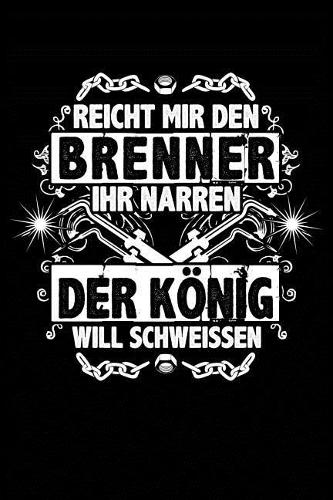 Der König Will Schweißen: Notizbuch / Notizheft Für Mechaniker Kfz-Mechaniker Kfz-Mechatroniker Schrauber A5 (6x9in) Dotted Punktraster