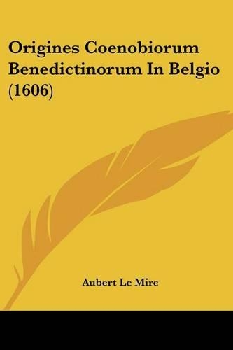 Origines Coenobiorum Benedictinorum In Belgio (1606)
