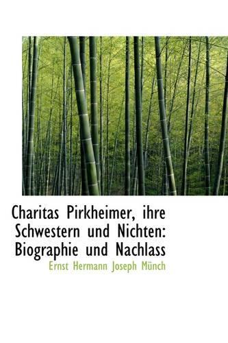 Charitas Pirkheimer, Ihre Schwestern Und Nichten: Biographie Und Nachlass(German)