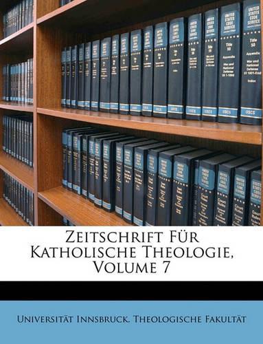 Zeitschrift Fur Katholische Theologie, Volume 7
