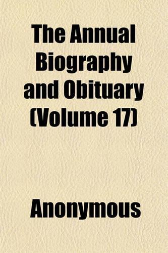 The Annual Biography and Obituary (Volume 17)