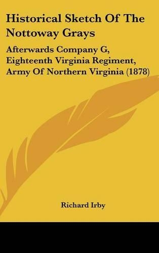 Historical Sketch of the Nottoway Grays: Afterwards Company G, Eighteenth Virginia Regiment, Army of Northern Virginia (1878)(English)