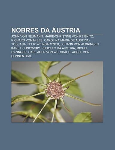 Nobres Da Austria: John Von Neumann, Marie-Christine Von Reibnitz, Richard Von Mises, Carolina Maria de Austria-Toscana, Felix Weingartner(Portuguese)