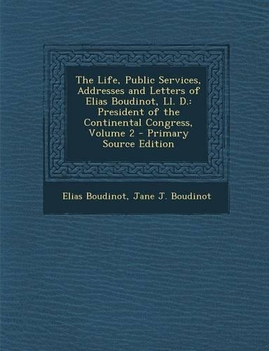 The Life, Public Services, Addresses and Letters of Elias Boudinot, LL. D.: President of the Continental Congress, Volume 2