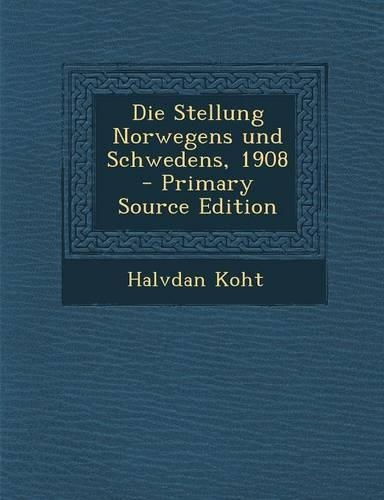 Die Stellung Norwegens Und Schwedens, 1908 - Primary Source Edition: (German)