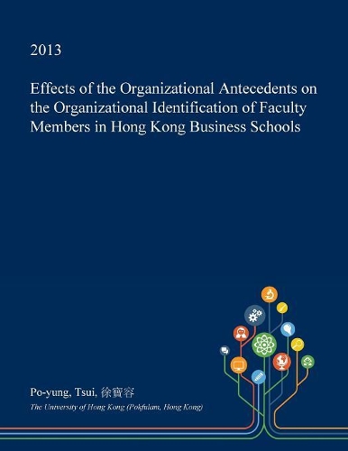 Effects of the Organizational Antecedents on the Organizational Identification of Faculty Members in Hong Kong Business Schools: (English)