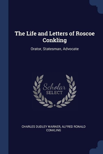The Life and Letters of Roscoe Conkling