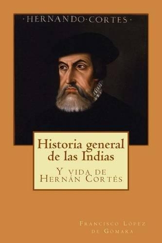 Historia General de Las Indias: Y Vida de Hernan Cortes(Spanish)