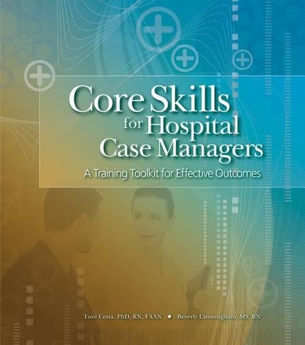 Core Skills for Hospital Case Managers: A Training Toolkit for Effective Outcomes