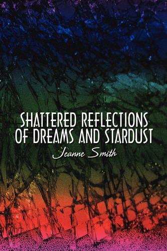 Shattered Reflections of Dreams and Stardust: (English)