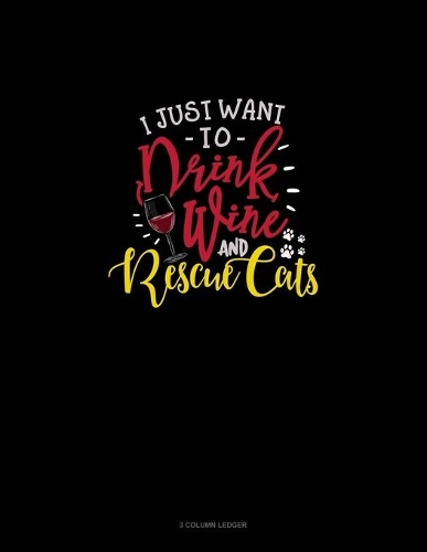 I Just Want To Drink Wine And Rescue Cats