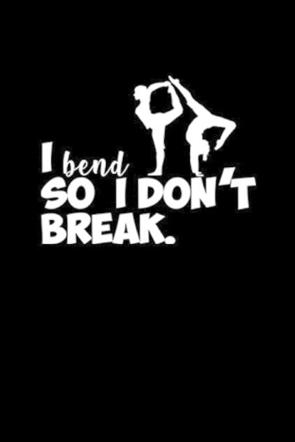 I Bend So I Don't Break