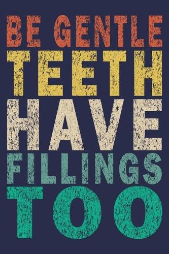 Be Gentle Teeth Have Fillings Too
