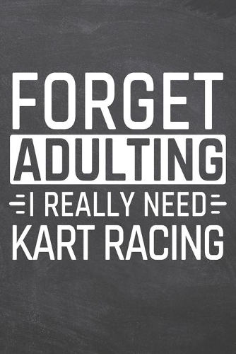 Forget Adulting I Really Need Kart Racing