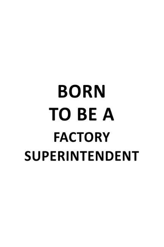 Born To Be A Factory Superintendent