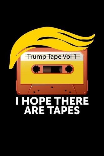 Trump Tape Vol 1 I Hope There Are Tapes